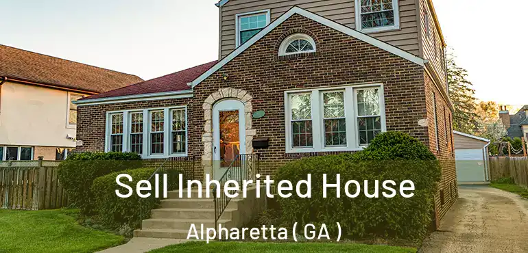  Sell Inherited House Alpharetta ( GA )