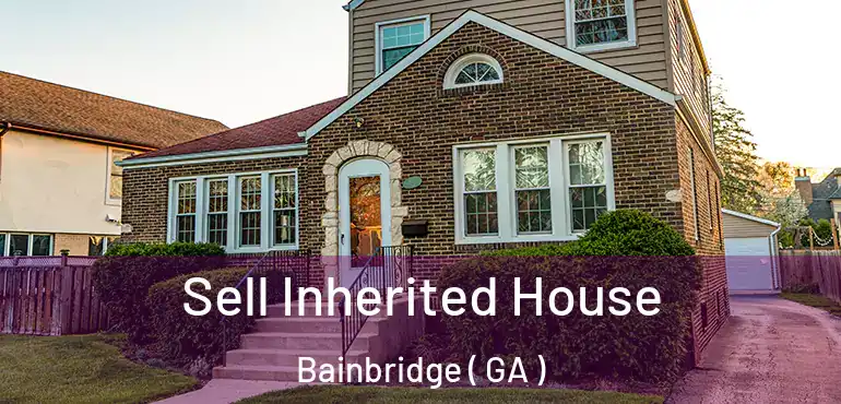  Sell Inherited House Bainbridge ( GA )