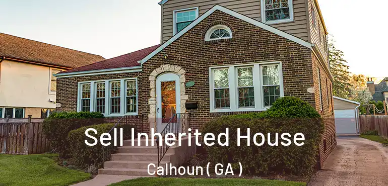  Sell Inherited House Calhoun ( GA )