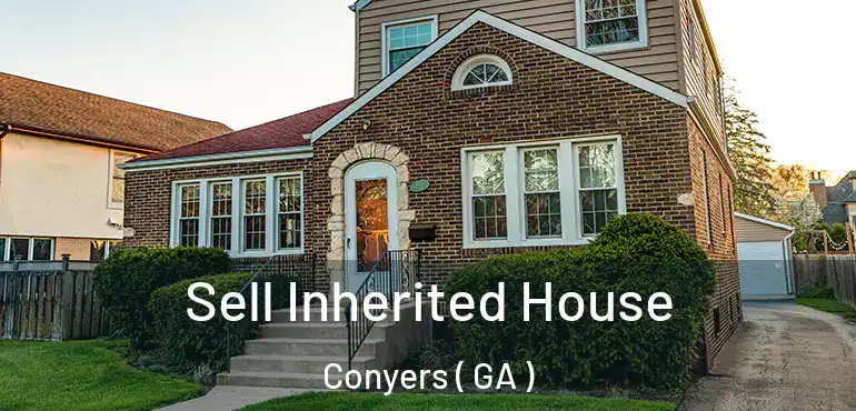  Sell Inherited House Conyers ( GA )