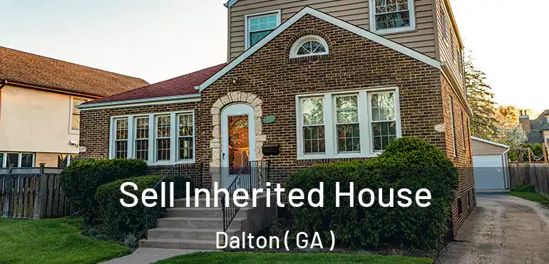  Sell Inherited House Dalton ( GA )