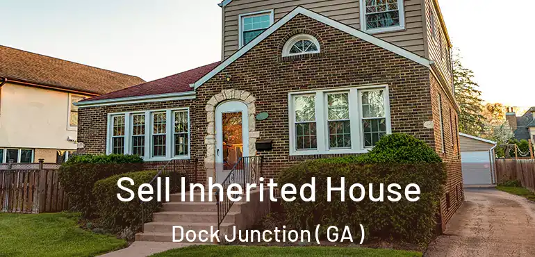  Sell Inherited House Dock Junction ( GA )