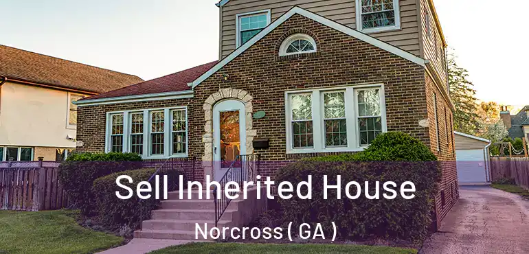  Sell Inherited House Norcross ( GA )