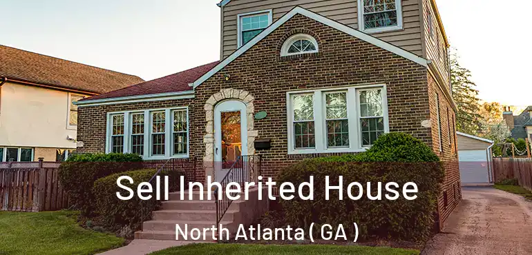  Sell Inherited House North Atlanta ( GA )