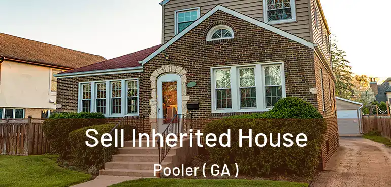  Sell Inherited House Pooler ( GA )