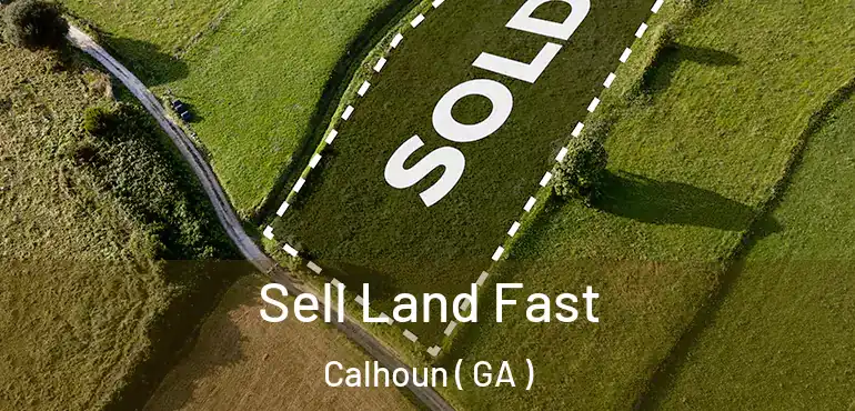 Sell Land Fast Calhoun ( GA )