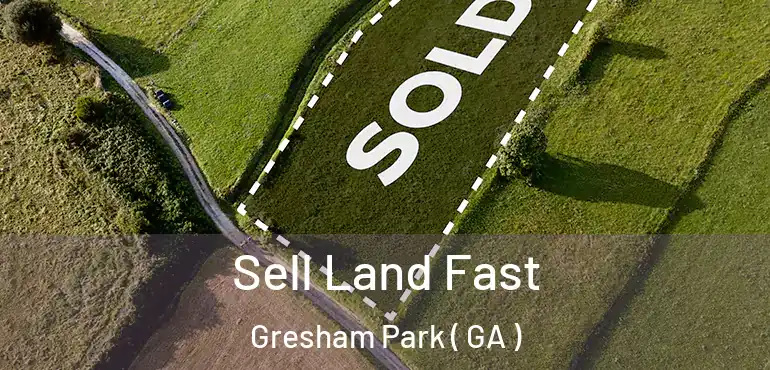  Sell Land Fast Gresham Park ( GA )