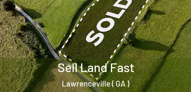  Sell Land Fast Lawrenceville ( GA )
