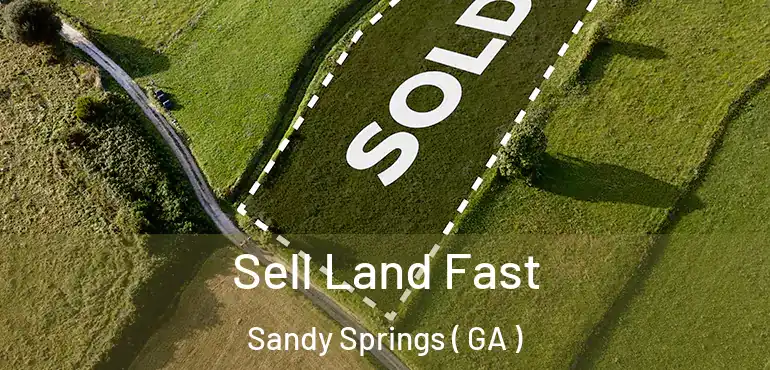  Sell Land Fast Sandy Springs ( GA )
