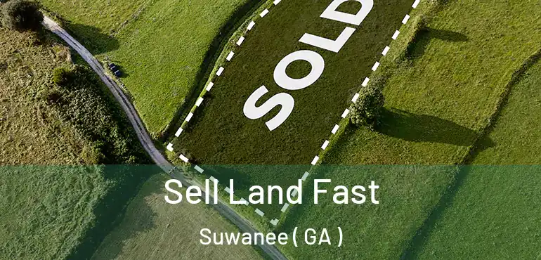  Sell Land Fast Suwanee ( GA )