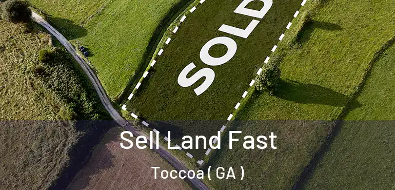  Sell Land Fast Toccoa ( GA )