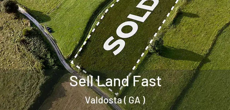  Sell Land Fast Valdosta ( GA )