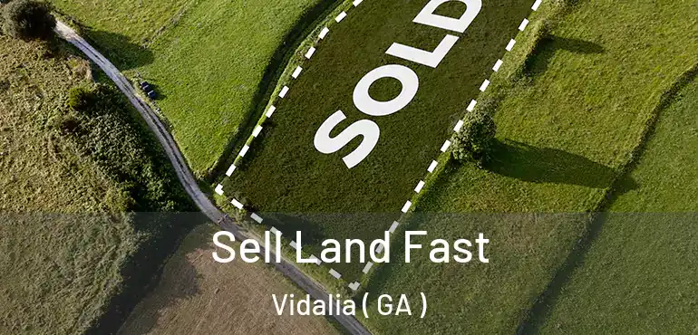  Sell Land Fast Vidalia ( GA )