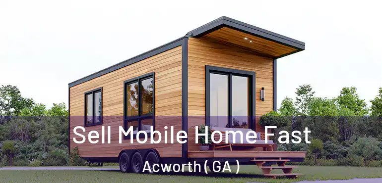  Sell Mobile Home Fast Acworth ( GA )