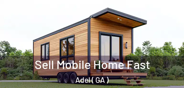  Sell Mobile Home Fast Adel ( GA )