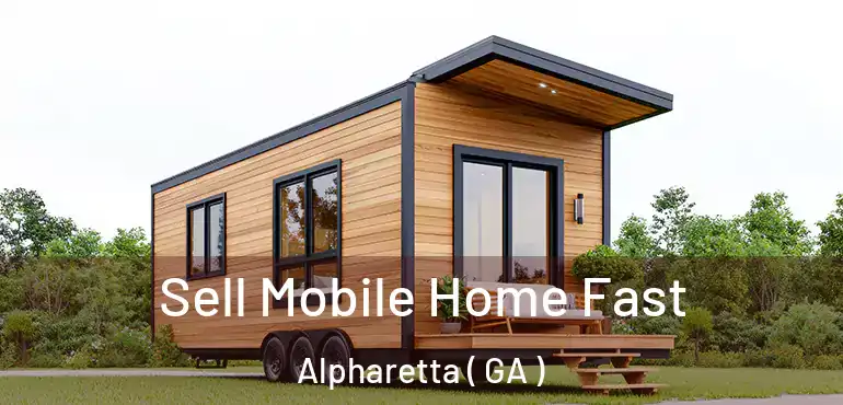  Sell Mobile Home Fast Alpharetta ( GA )