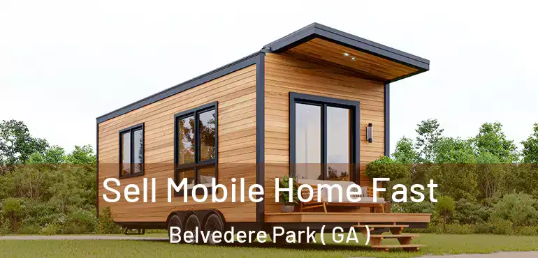  Sell Mobile Home Fast Belvedere Park ( GA )