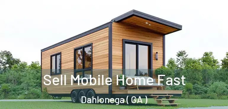  Sell Mobile Home Fast Dahlonega ( GA )
