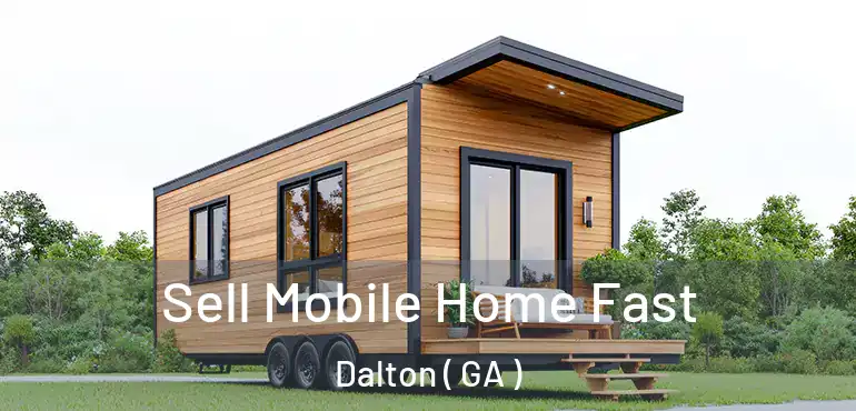  Sell Mobile Home Fast Dalton ( GA )
