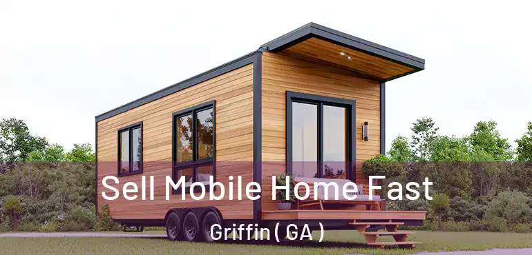  Sell Mobile Home Fast Griffin ( GA )