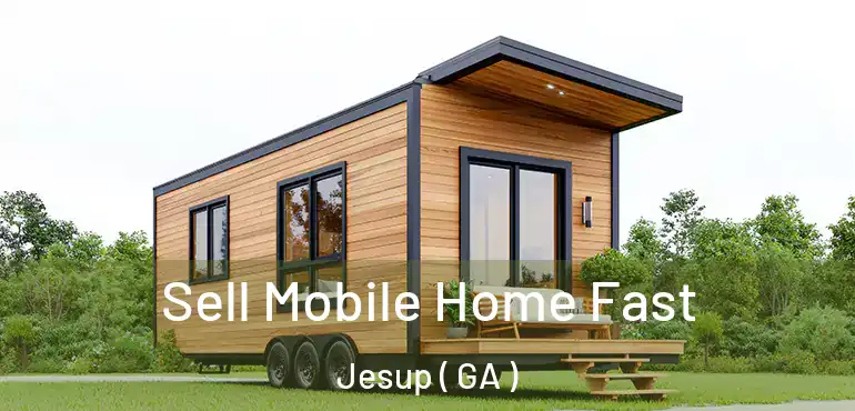  Sell Mobile Home Fast Jesup ( GA )