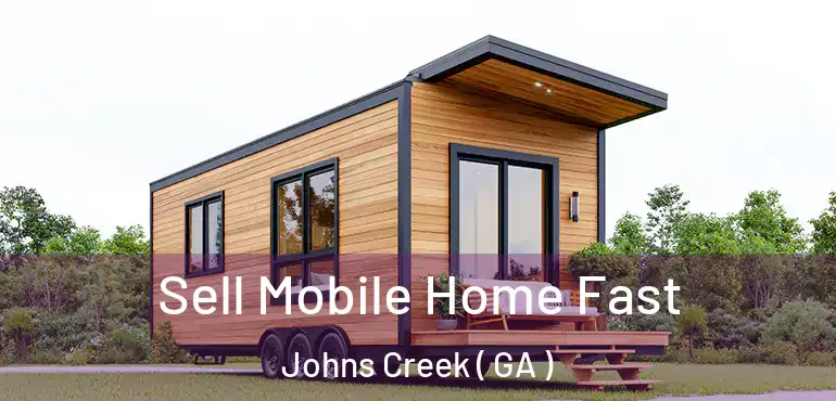  Sell Mobile Home Fast Johns Creek ( GA )