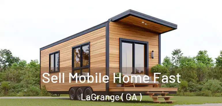  Sell Mobile Home Fast LaGrange ( GA )