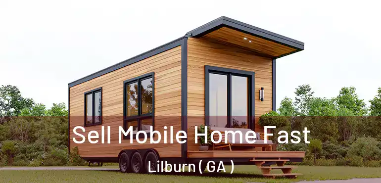  Sell Mobile Home Fast Lilburn ( GA )