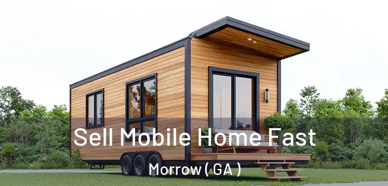  Sell Mobile Home Fast Morrow ( GA )