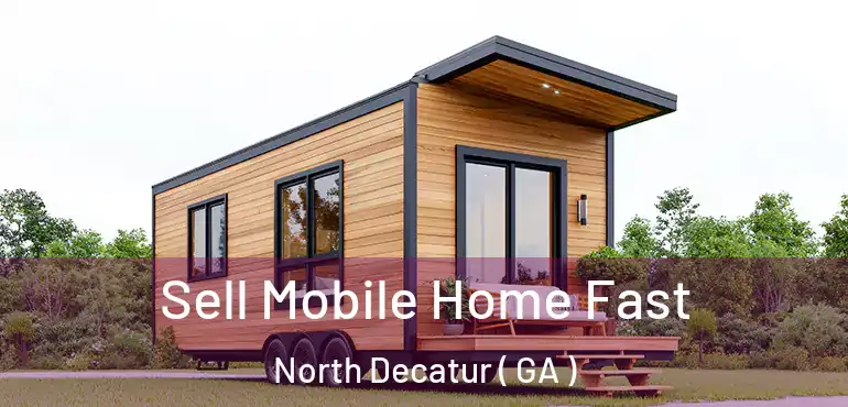  Sell Mobile Home Fast North Decatur ( GA )