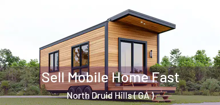  Sell Mobile Home Fast North Druid Hills ( GA )