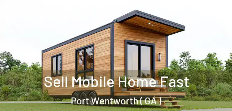  Sell Mobile Home Fast Port Wentworth ( GA )