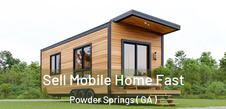  Sell Mobile Home Fast Powder Springs ( GA )