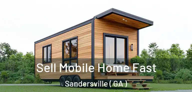  Sell Mobile Home Fast Sandersville ( GA )