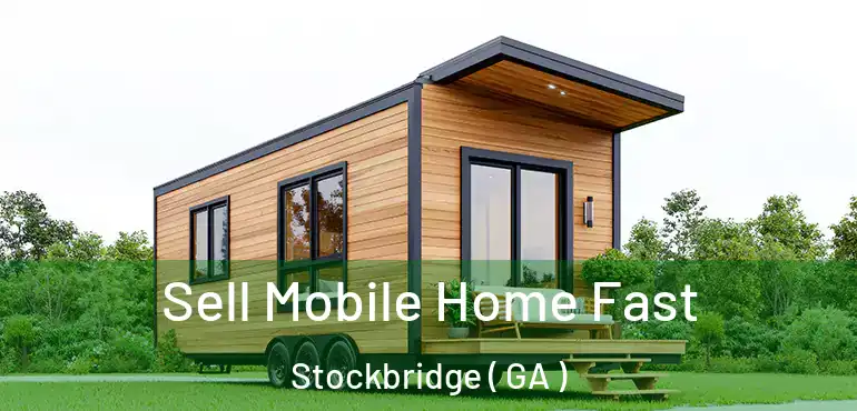  Sell Mobile Home Fast Stockbridge ( GA )