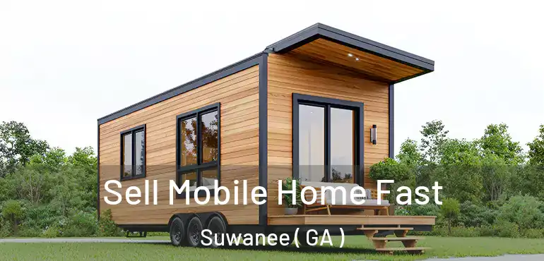  Sell Mobile Home Fast Suwanee ( GA )