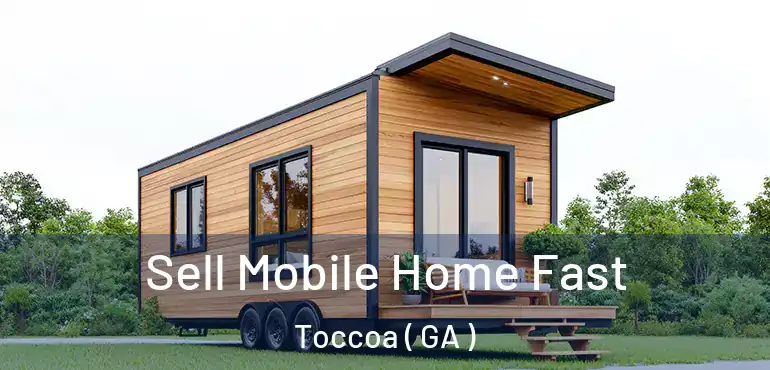  Sell Mobile Home Fast Toccoa ( GA )