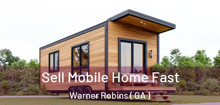  Sell Mobile Home Fast Warner Robins ( GA )