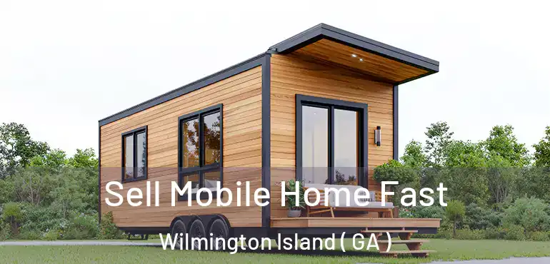  Sell Mobile Home Fast Wilmington Island ( GA )