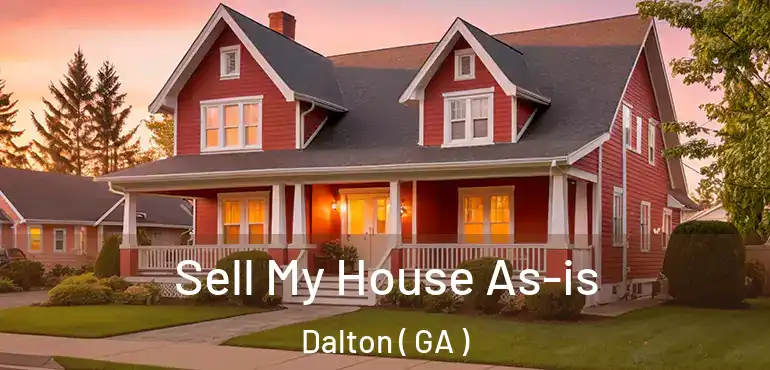  Sell My House As-is Dalton ( GA )