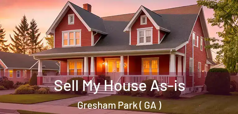  Sell My House As-is Gresham Park ( GA )