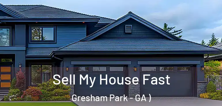  Sell My House Fast Gresham Park - GA )