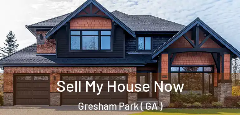  Sell My House Now Gresham Park ( GA )