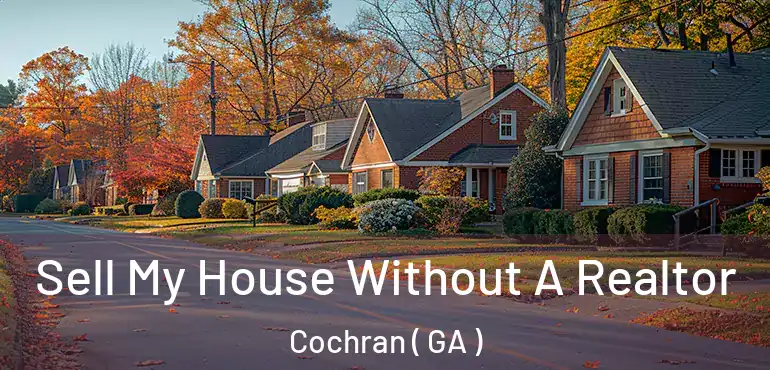  Sell My House Without A Realtor Cochran ( GA )