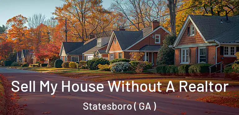  Sell My House Without A Realtor Statesboro ( GA )