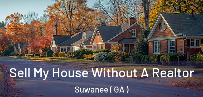  Sell My House Without A Realtor Suwanee ( GA )