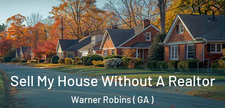  Sell My House Without A Realtor Warner Robins ( GA )