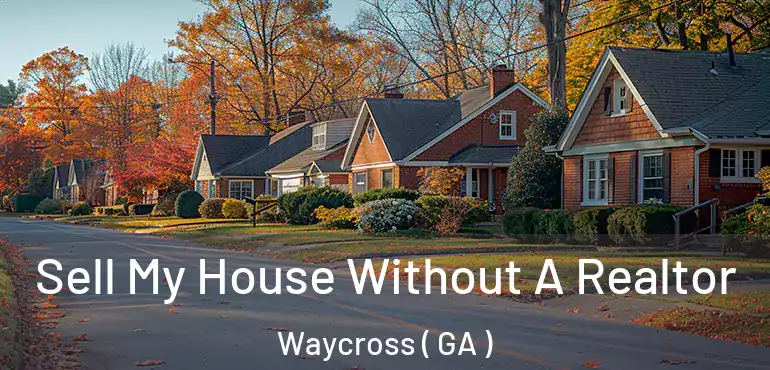  Sell My House Without A Realtor Waycross ( GA )