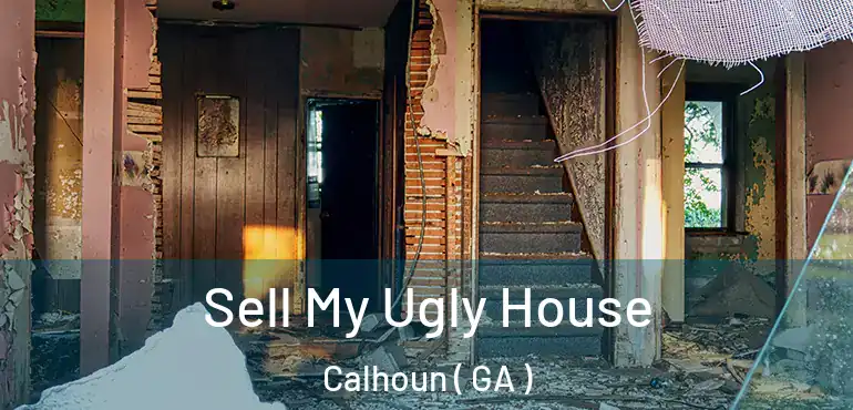  Sell My Ugly House Calhoun ( GA )