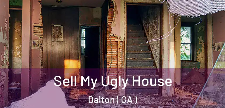  Sell My Ugly House Dalton ( GA )